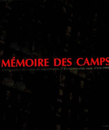 Mémoire des camps : photographies des camps de concentration et d'extermination nazis (1933-1999)