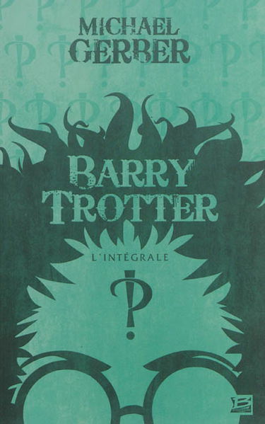 Barry Trotter : l'intégrale