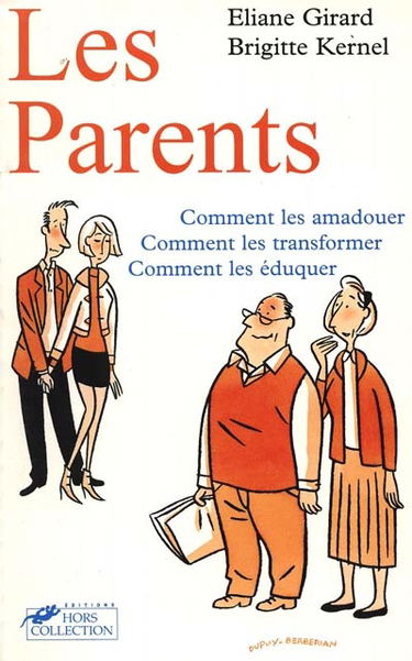 Nos parents : comment les amadouer, comment les transformer, comment les éduquer