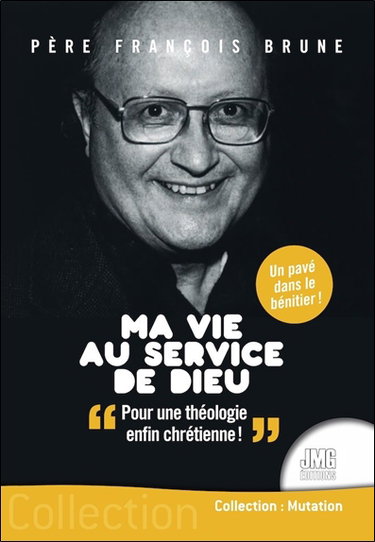 Couverture de Ma vie au service de Dieu : pour une théologie enfin chrétienne ! par François Brune