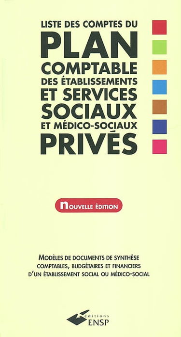 Liste des comptes du plan comptable des établissements sociaux et services sociaux et médico-sociaux privés : modèles de documents de synthèse, comptables, budgétaires et financiers d'un établissement social ou médico-social