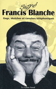 Signé Francis Blanche : gags, sketches et canulars téléphoniques