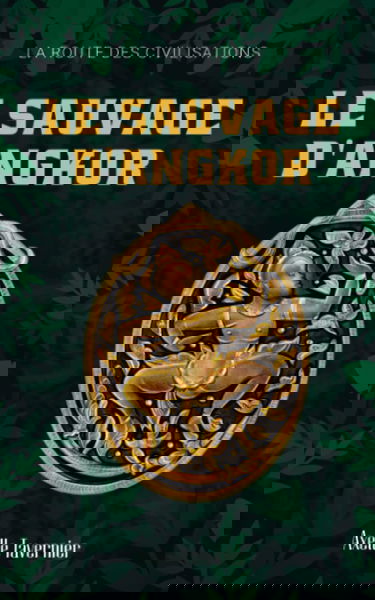 Le Sauvage d'Angkor: La route des civilisations