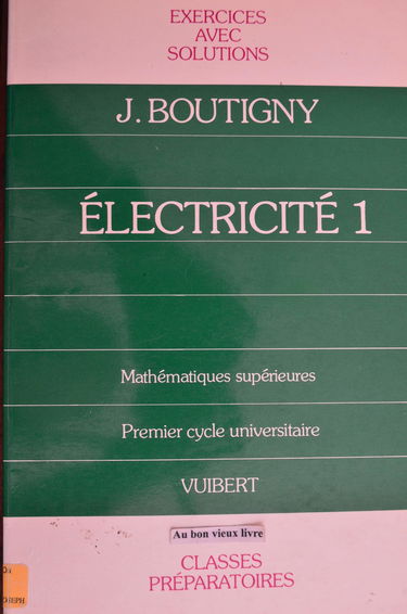 Electricité 1 : mathématiques supérieures, 1er cycle universitaire, classes préparatoires exercices avec solutions