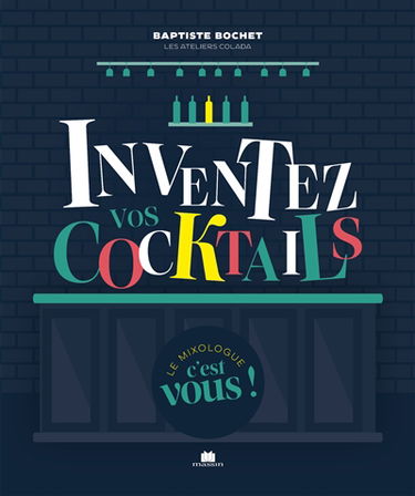 Inventez vos cocktails : le mixologue, c'est vous !