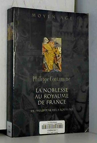 La noblesse au royaume de France, de Philippe le Bel à Louis XII : essai de synthèse