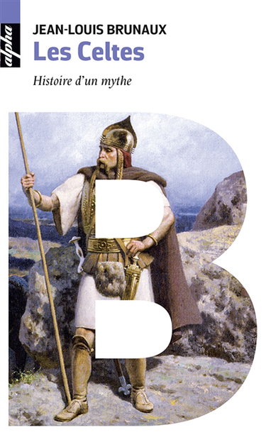 Les Celtes : histoire d'un mythe