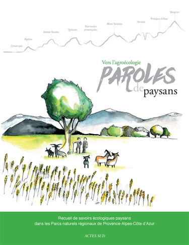 Vers l'agroécologie : paroles de paysans : recueil de savoirs écologiques paysans dans les Parcs naturels régionaux de Provence-Alpes-Côte d'Azur