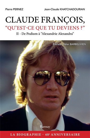 Couverture de Claude François, qu'est-ce que tu deviens ?. Vol. 2. De Podium à Alexandrie Alexandra