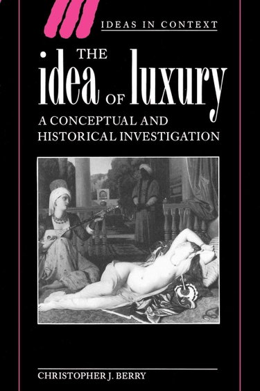 Couverture de The Idea of Luxury: A Conceptual and Historical Investigation