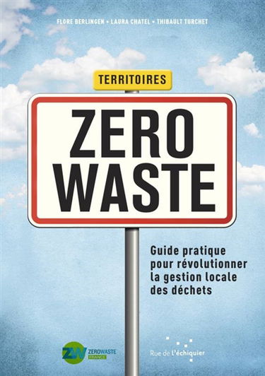 Territoires zero waste : guide pratique pour révolutionner la gestion locale des déchets