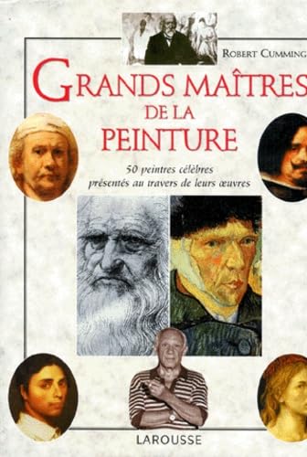 Grands maîtres de la peinture : 50 peintres célèbres présentés au travers de leurs oeuvres