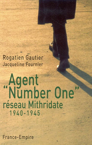 Agent "Number One" : réseau Mithridate 1940-1945