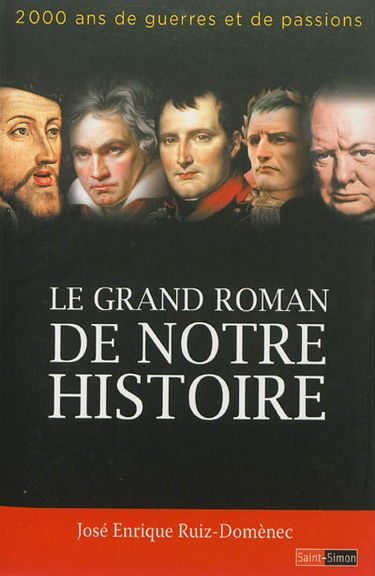 Le grand roman de notre histoire : 2.000 ans de guerres et de passions