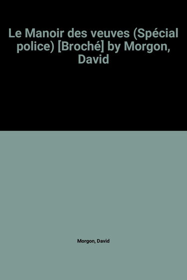 Le Manoir des veuves (Spécial police) [Broché] by Morgon, David