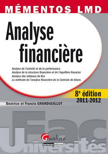 Analyse financière : analyse de l'activité et de la performance, analyse de la structure financière et de l'équilibre financier, analyse des tableaux de flux, la méthode de l'analyse financière de la Centrale des bilans