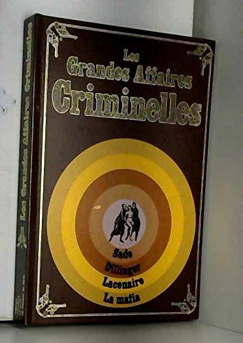 Couverture de Les grandes affaires criminelles -dillinger, lacenaire, l'histoire de la mafia, les crimes du marquis de sade par Collectif