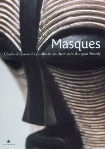 Masques : chefs-d'oeuvre des collections du Musée du quai Branly