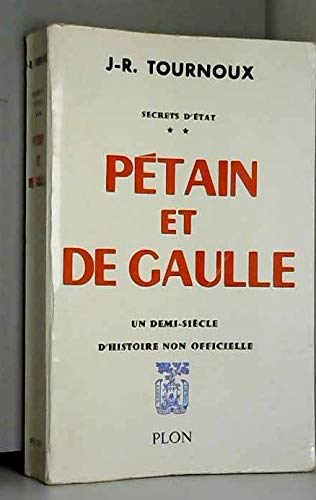 Secrets d'état. tome 2 : pétain et de gaulle un demi-siècle d'histoire non officielle
