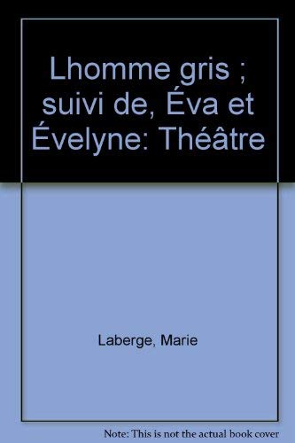 L'homme Gris ; Suivi de, Eva et Evelyne : Théâtre