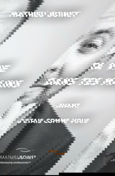 Ta vie dans tes mains: Avant, j'étais comme vous