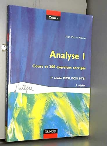 Analyse, tome 1 : Cours et 300 exercices corrigés, MPSI, PCSI, PTSI