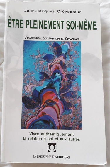 Evoluer pour guérir. Vol. 4. Etre pleinement soi-même : vivre authentiquement la relation à soi et aux autres