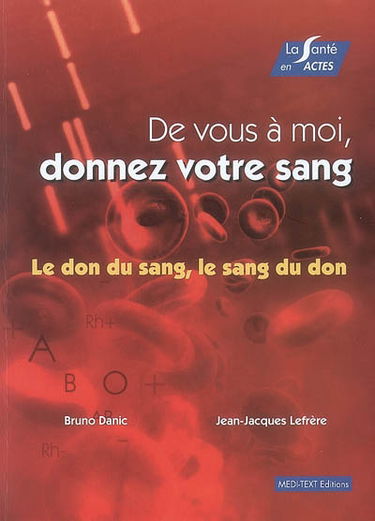 De vous à moi, donnez votre sang : le don du sang, le sang du don