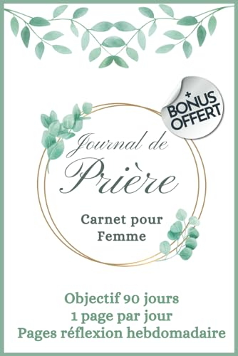Journal de Prière carnet pour femme, objectif 90 jours, pages réflexion hebdomadaire incluses: cahier d'étude de la Bible à remplir, versets ... réflexion, livre chrétien, carnet pour prier