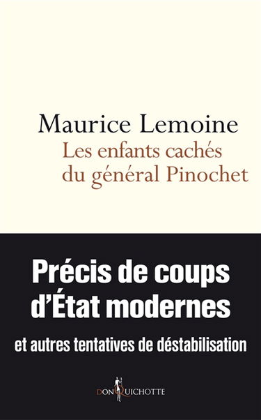 Les enfants cachés du général Pinochet : précis de coups d'Etats modernes et autres tentatives de déstabilisation