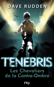 Tenebris. Vol. 1. Les chevaliers de la Contre-Ombre
