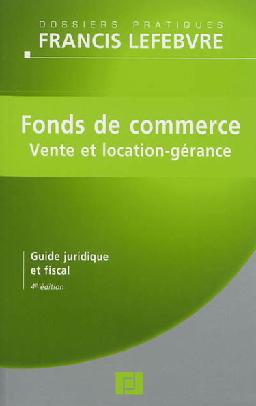 Fonds de commerce : vente et location-gérance : guide juridique et fiscal