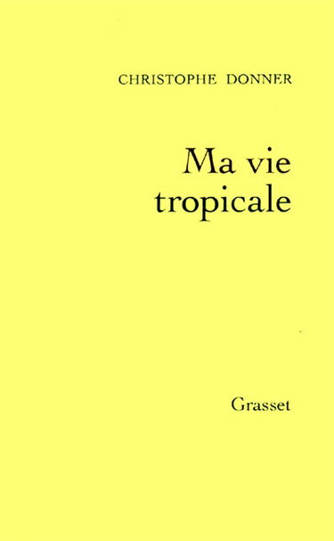 Ma vie tropicale : anatomie d'un miracle
