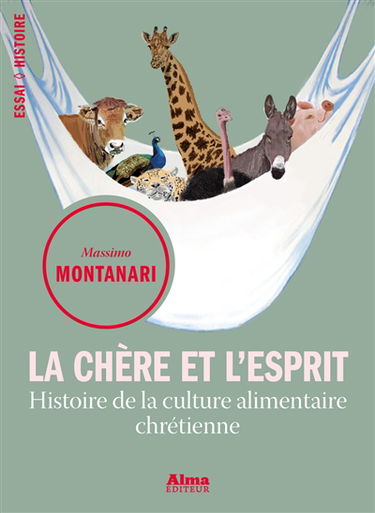La chère et l'esprit : histoire de la culture alimentaire chrétienne