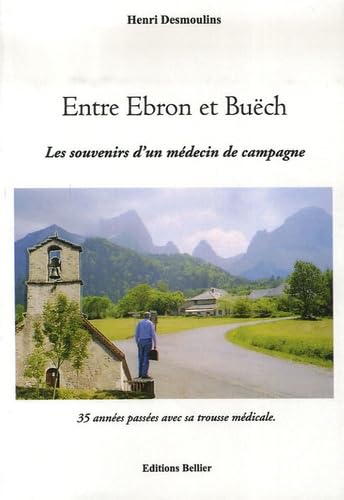 Entre Ebron et Buëch: Les souvenirs d'un médecin de campagne 35 années passées avec sa trousse médicale