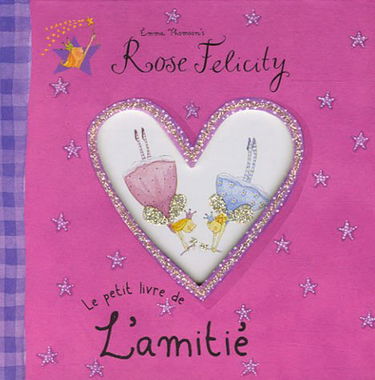 Rose Felicity, le petit livre de l'amitié