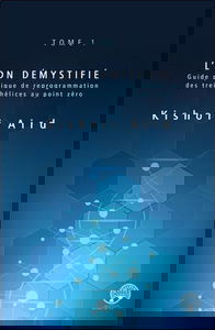 L'ADN démystifié Tome 1 - Guide pratique de reprogrammation des treize hélices au point zéro