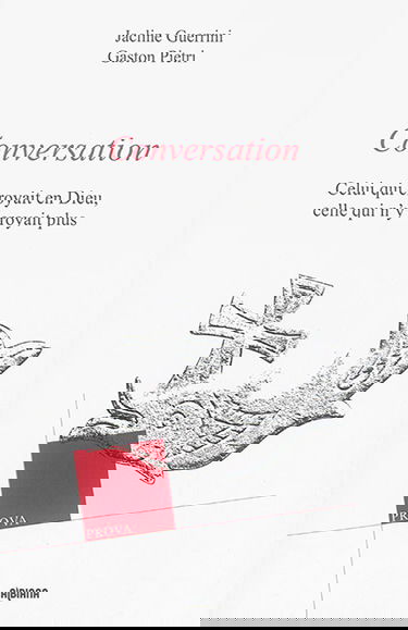 Conversation : celui qui croyait en Dieu, celle qui n'y croyait plus