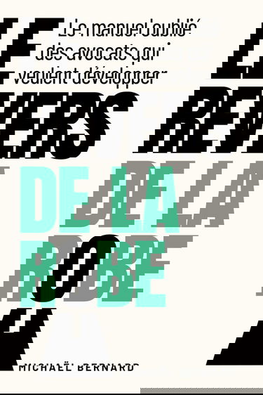 Le Revers de la Robe: Le manuel oublié des avocats qui veulent développer