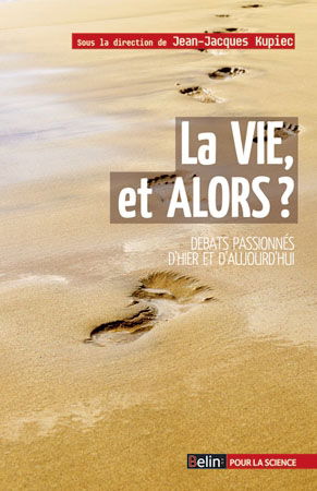 La vie, et alors ? : débats passionnés d'hier et d'aujourd'hui