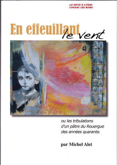 En Effeuillant le vent, ou les tribulations d'un pâtre du Rouergue des années quarante, Aveyron, Villefranche de Rouergue, Midi Pyrénées