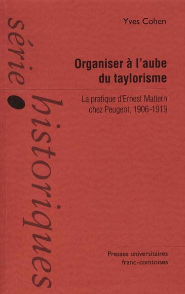 Organiser à l'aube du taylorisme : la pratique d'Ernest Mattern chez Peugeot 1906-1919
