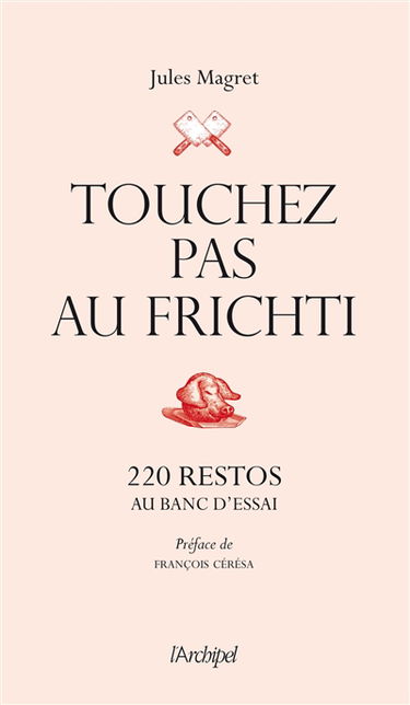 Touchez pas au frichti : 220 restos au banc d'essai