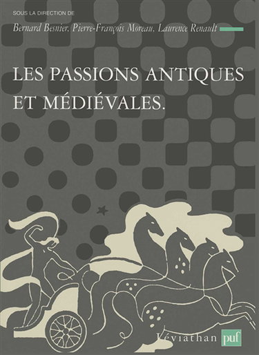 Théories et critiques des passions. Vol. 1. Les passions antiques et médiévales