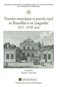 Pouvoirs municipaux et pouvoir royal en Roussillon et en Languedoc, XVIIe-XVIIIe siècle