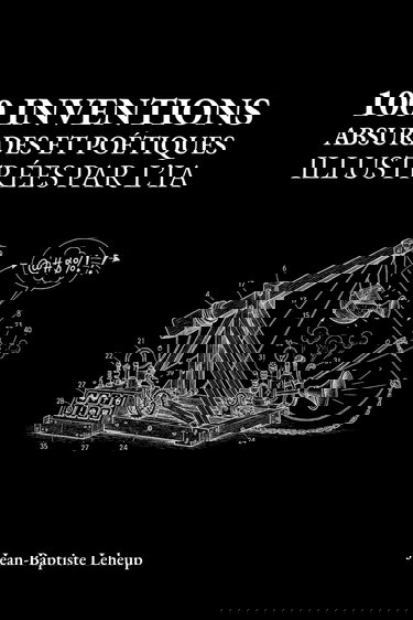 100 inventions absurdes et poétiques illustrées par l'IA: Le cadeau idéal pour petits et grands rêveurs