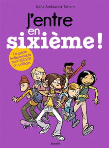 J'entre en sixième ! : le guide pour réussir ton collège