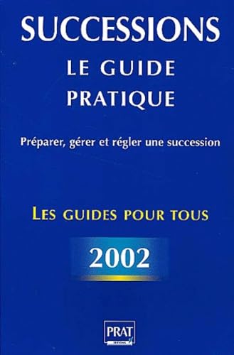 Successions, le guide pratique : Préparer, gérer et régler une succession