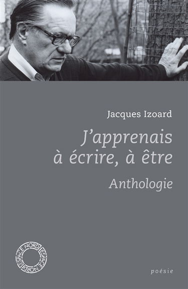 J'apprenais à écrire, à être : anthologie