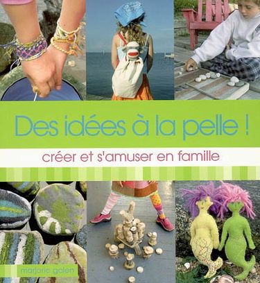 Des idées à la pelle ! : créer et s'amuser en famille